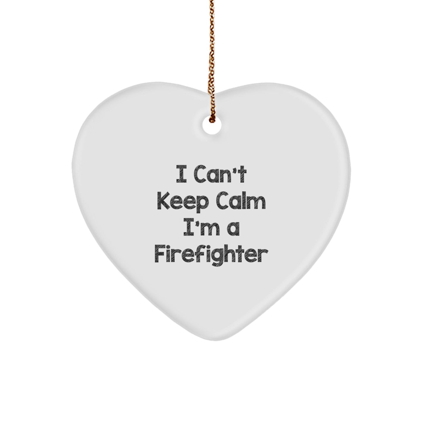 Funny I Can't Keep Calm I'm A Firefighter Heart Ornament Gifts from Friends for Men, Funny Firefighter Christmas Unique Gifts, Heart Shaped Decorations - Image 1
