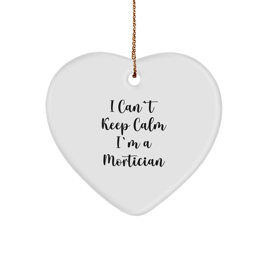 Funny Mortician Gifts I Cant Keep Calm Mortician Heart Ornament Christmas Unique Gifts for Mortician Men Women Friends Family - Image 1