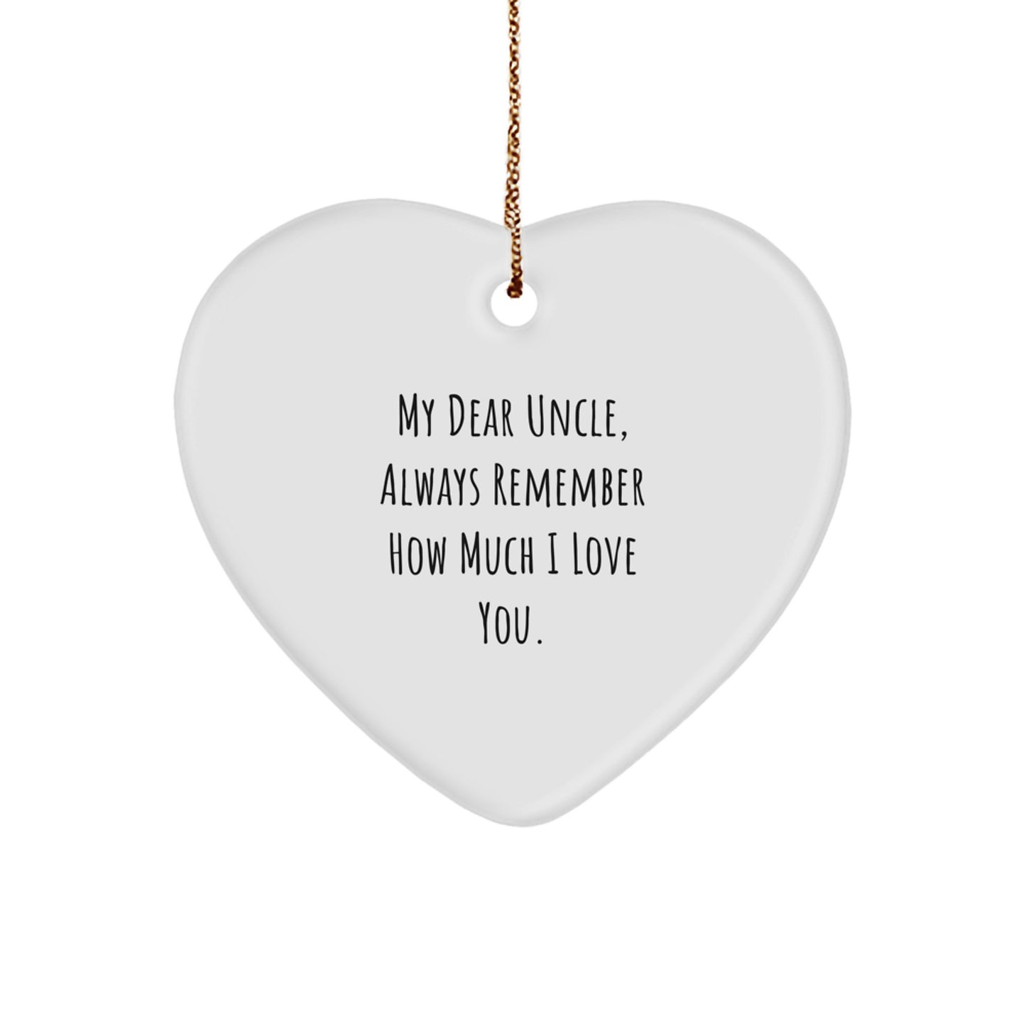 Funny Gifts from Men to Uncle for Christmas - Heart Ornament with 'My Dear Uncle Always Remember How Much I Love You.' Quote - Image 1