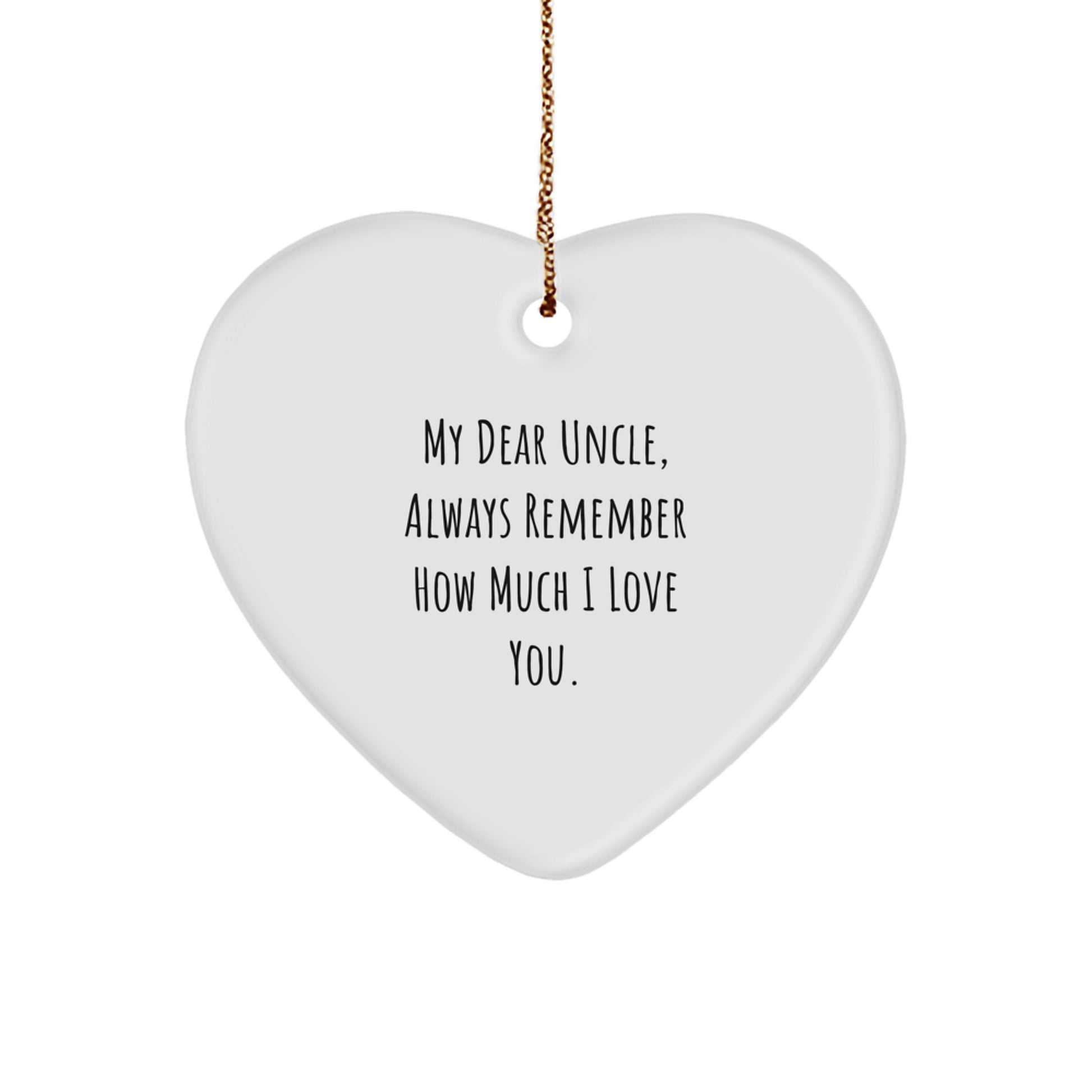 Funny Gifts from Men to Uncle for Christmas - Heart Ornament with 'My Dear Uncle Always Remember How Much I Love You.' Quote - Image 1
