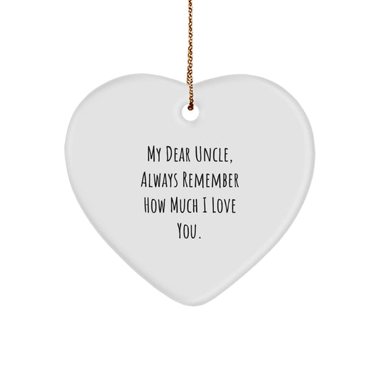 Funny Gifts from Men to Uncle for Christmas - Heart Ornament with 'My Dear Uncle Always Remember How Much I Love You.' Quote - Image 1