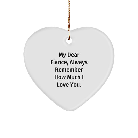 Funny Fiance Gifts from Men, Heart Ornament for Fiance with My Dear Fiance Always Remember How Much I Love You. - Image 1