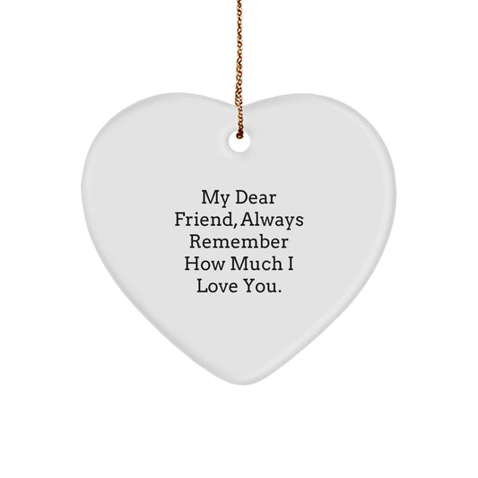 Funny Friend Heart Ornament Gifts from Men to Friends for Christmas, 'My Dear Friend Always Remember How Much I Love You', Heart Shaped Decorations - Image 1