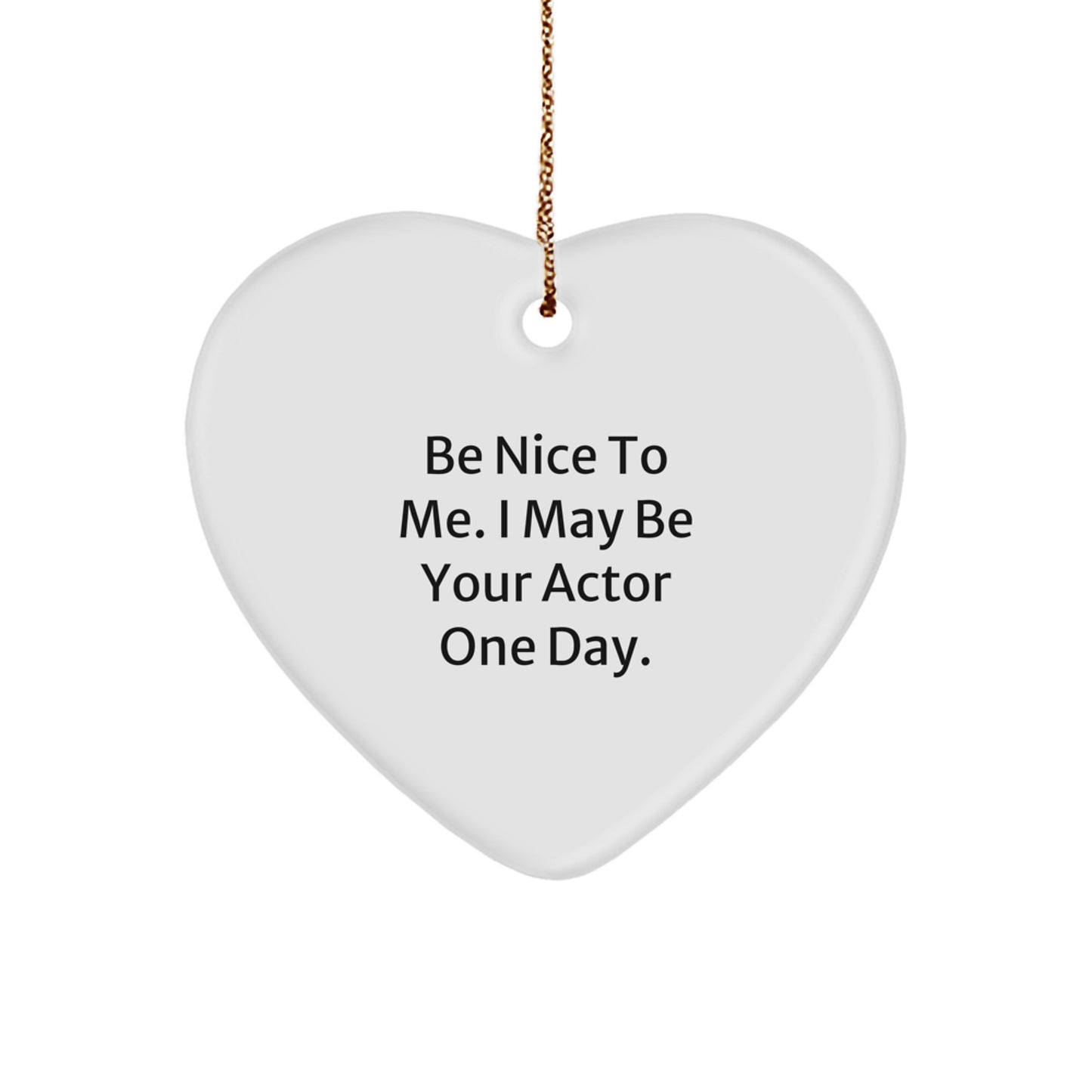 Unique Actor Gifts from Friends for Actor Fans with Funny Quote - Heart Ornament for Christmas Unique Gifts - Image 1