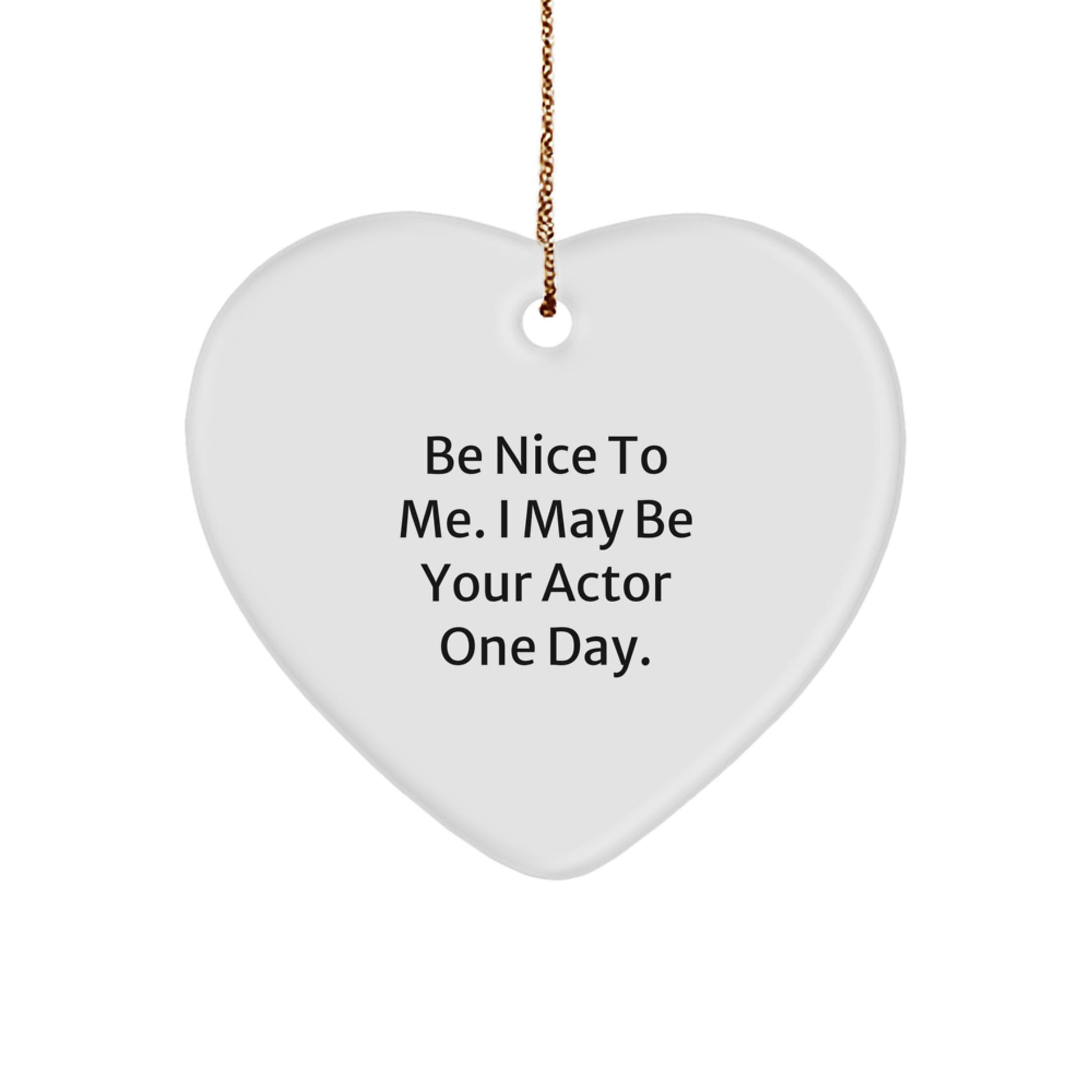 Unique Actor Gifts from Friends for Actor Fans with Funny Quote - Heart Ornament for Christmas Unique Gifts - Image 1