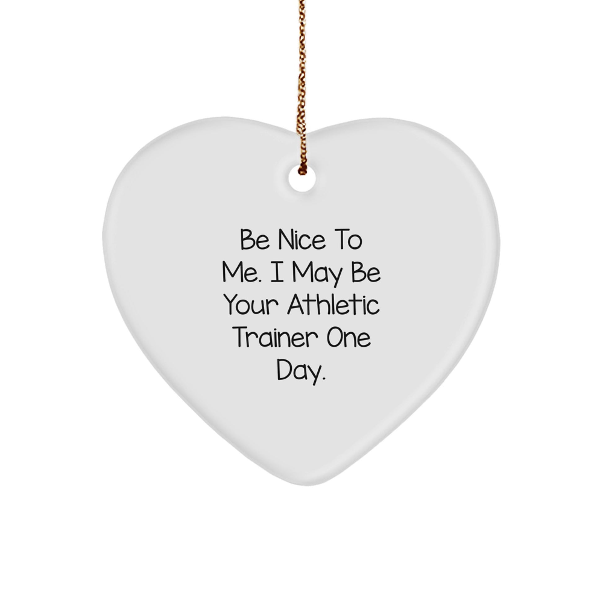 Funny Athletic Trainer Gifts from Men to Women, Athletic Trainer Heart Ornament for Christmas Unique Gifts, 'Be Nice To Me. I May Be Your Athletic Trainer One Day.' Quote - Image 1