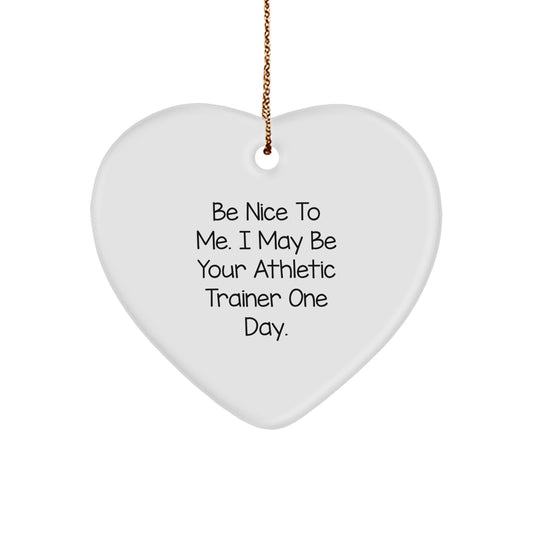 Funny Athletic Trainer Gifts from Men to Women, Athletic Trainer Heart Ornament for Christmas Unique Gifts, 'Be Nice To Me. I May Be Your Athletic Trainer One Day.' Quote - Image 1