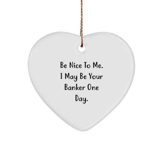 Funny Banker Gifts from Friends, Cute Heart Ornament, Inspirational Quote 'Be Nice To Me, I May Be Your Banker One Day' Christmas Unique Gifts for Banker - Image 1