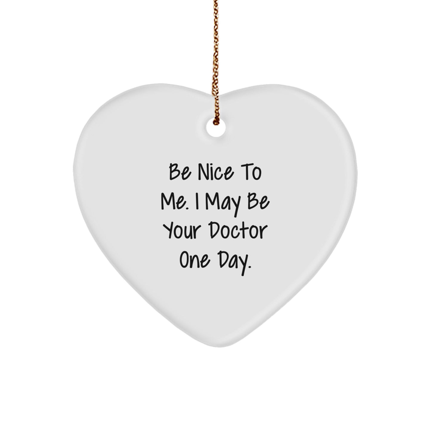 Funny Doctor Gifts for Men, Inspirational Heart Ornament with Be Nice To Me. I May Be Your Doctor One Day., Christmas Unique Gifts from Friends to Family - Image 1