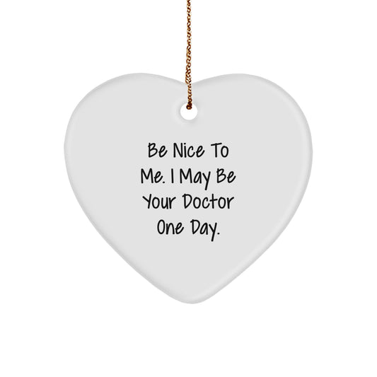 Funny Doctor Gifts for Men, Inspirational Heart Ornament with Be Nice To Me. I May Be Your Doctor One Day., Christmas Unique Gifts from Friends to Family - Image 1