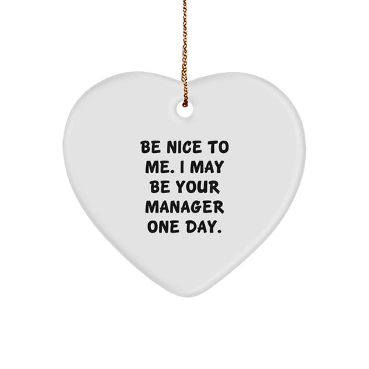Funny Manager Christmas Unique Gifts from Friends Heart Ornament, Be Nice To Me. I May Be Your Manager One Day. Heart Shaped Home Decor for Men or Women Coworkers - Image 1