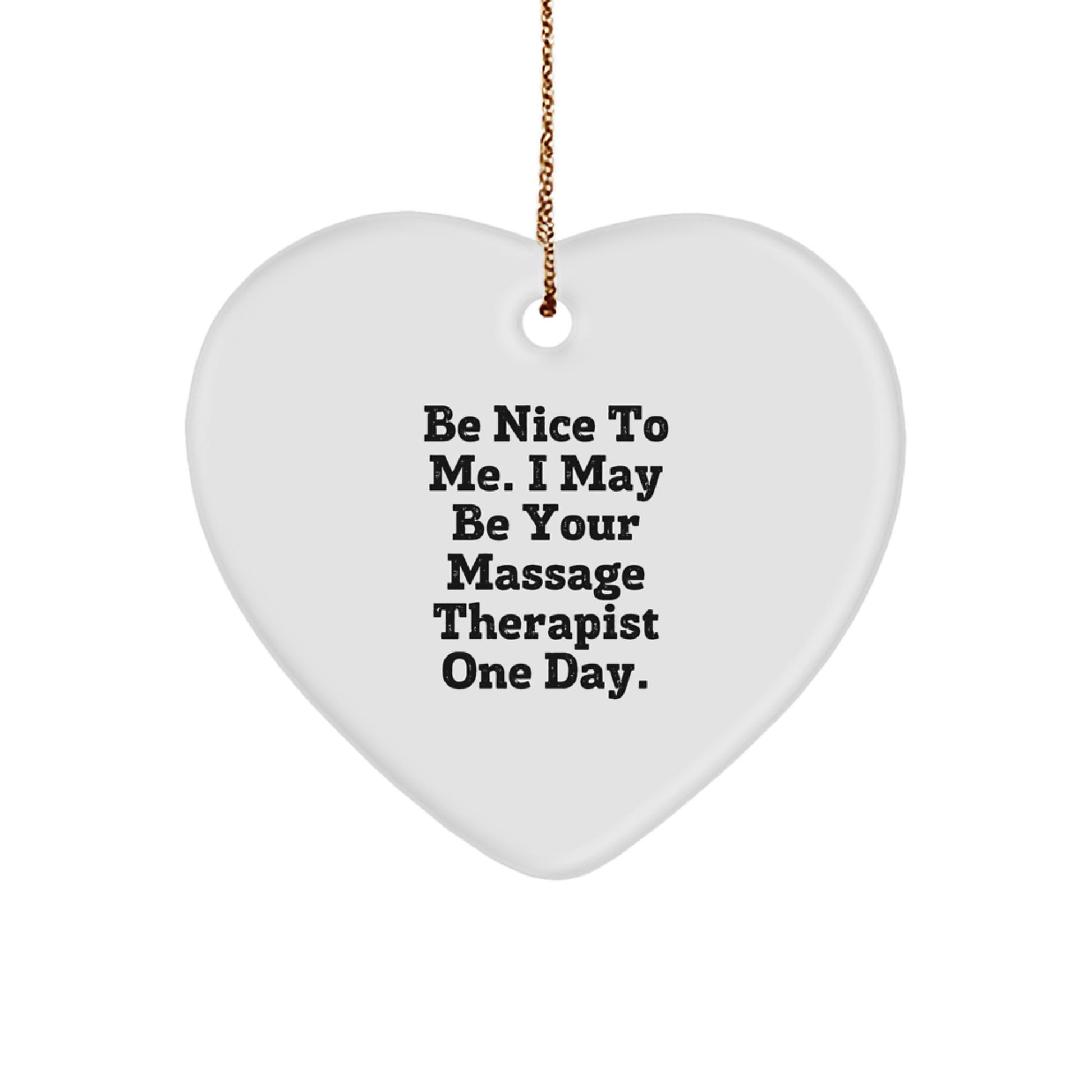 Unique Gifts from Friends and Family for Massage Therapist, Be Nice To Me Heart Ornament, Funny Quote, White Heart Shaped Decoration for Christmas - Image 1