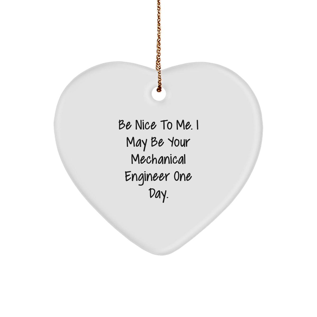 Mechanical Engineer Heart Ornament - Funny Quote 'Be Nice To Me' - Gifts from Friends to Coworkers for Christmas Unique Decor - Image 1