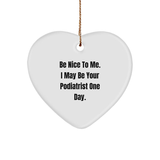 Funny Quotes for Podiatrist Christmas Unique Gifts from Friends, Heart Ornament with 'Be Nice To Me. I May Be Your Podiatrist One Day.' - Image 1