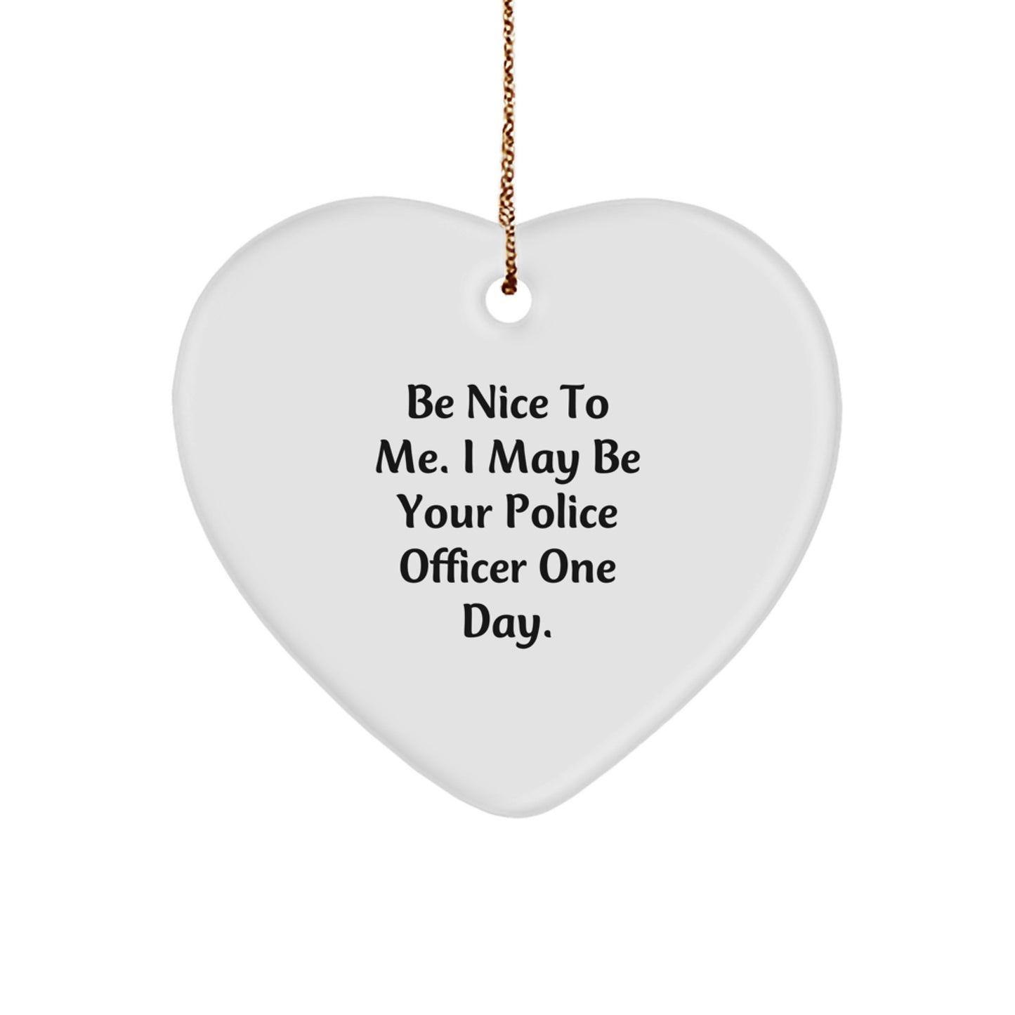 Funny Police Officer Gifts, Gifts from Friends for Police Officer, Heart Ornament, Be 'Nice To Me' Quote, Christmas Unique Decorations - Image 1