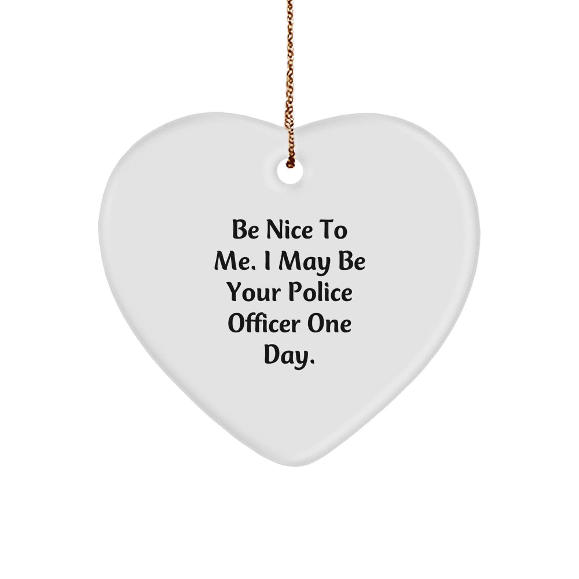 Funny Police Officer Gifts, Gifts from Friends for Police Officer, Heart Ornament, Be 'Nice To Me' Quote, Christmas Unique Decorations - Image 1