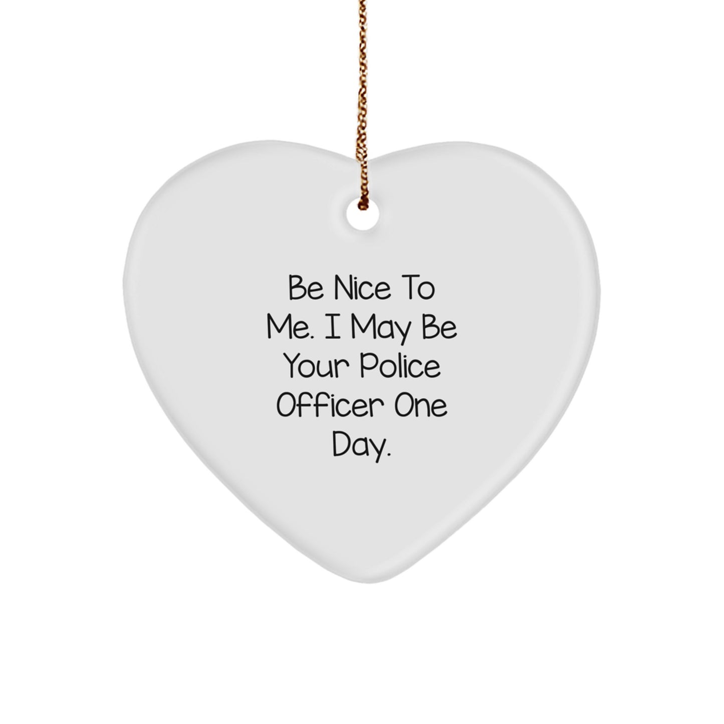 Funny Police Officer Gift Ideas, Be Nice To Me Heart Ornament, Christmas Unique Presents for Family and Friends, Gifts from Loved Ones - Image 1