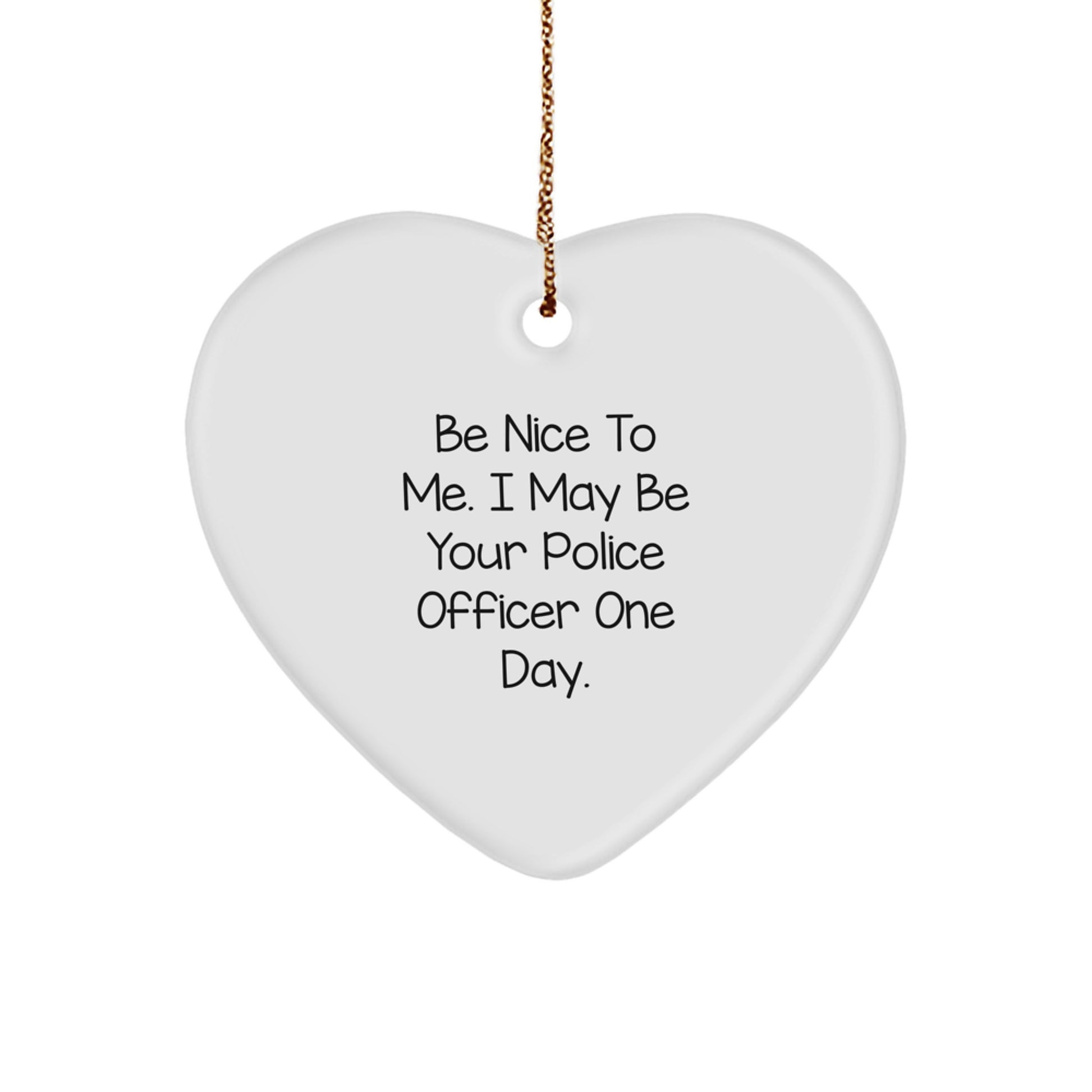 Funny Police Officer Gift Ideas, Be Nice To Me Heart Ornament, Christmas Unique Presents for Family and Friends, Gifts from Loved Ones - Image 1