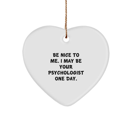 Funny Psychologist Gifts Heart Ornament Be Nice To Me I May Be Your Psychologist One Day. Gifts for Psychologists from Friends - Image 1