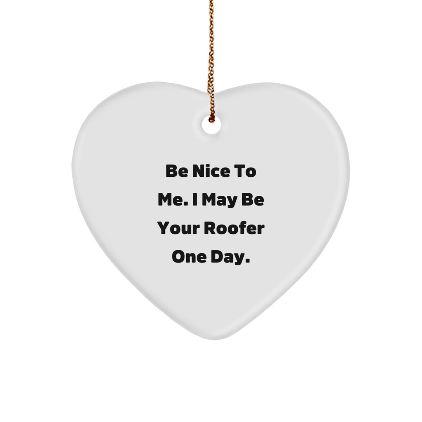 Funny Roofer Gifts for Friends - Heart Ornament with Be Nice To Me I May Be Your Roofer One Day Message, Gifts from Friends to Coworkers during Christmas - Image 1