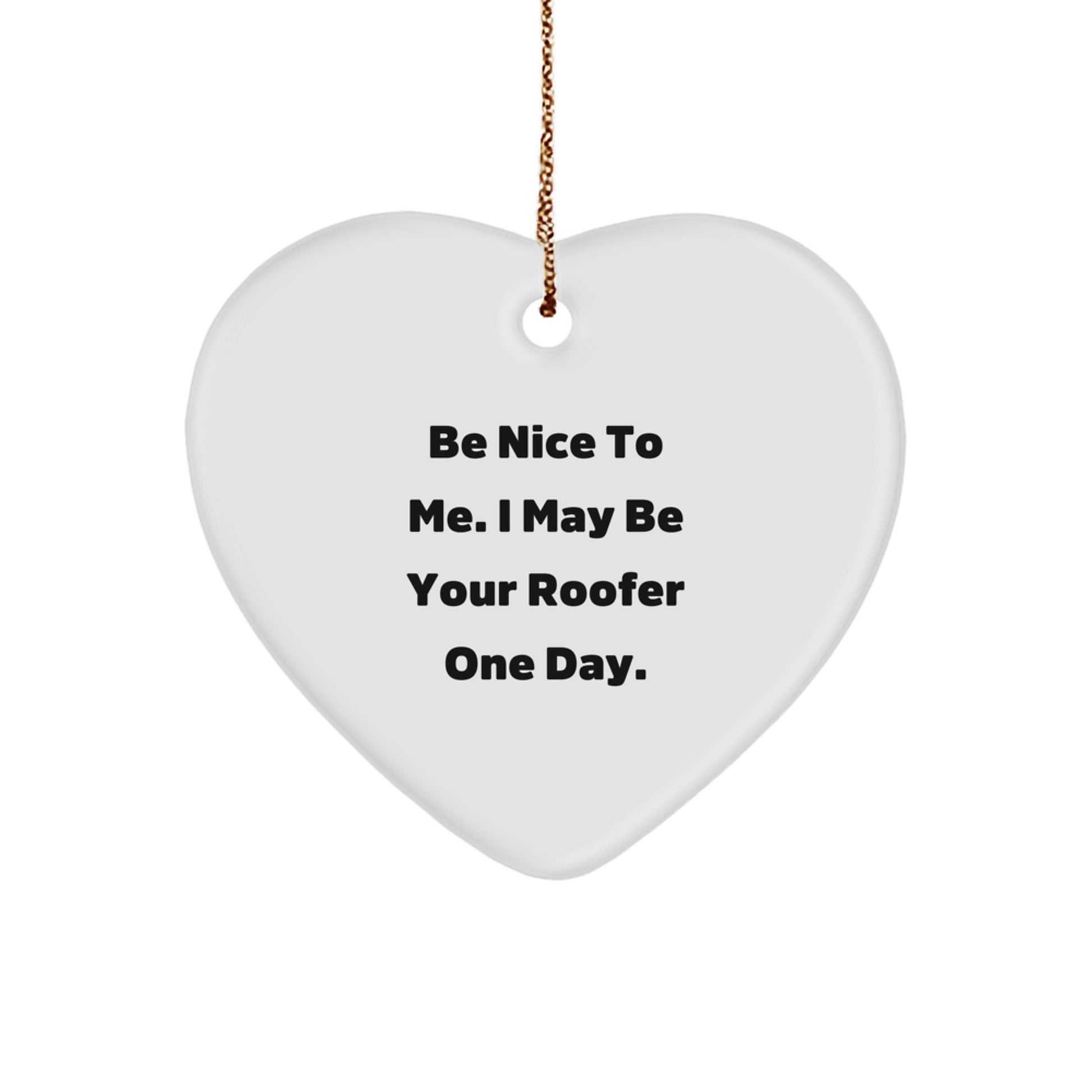 Funny Roofer Gifts for Friends - Heart Ornament with Be Nice To Me I May Be Your Roofer One Day Message, Gifts from Friends to Coworkers during Christmas - Image 1