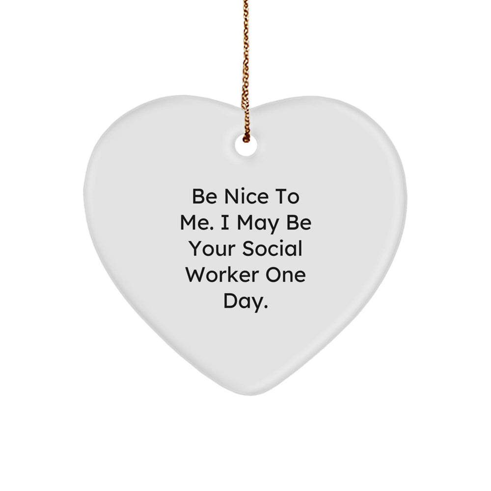 Funny Social Worker Gifts from Friends for Christmas - Be Nice To Me Heart Ornament - Image 1