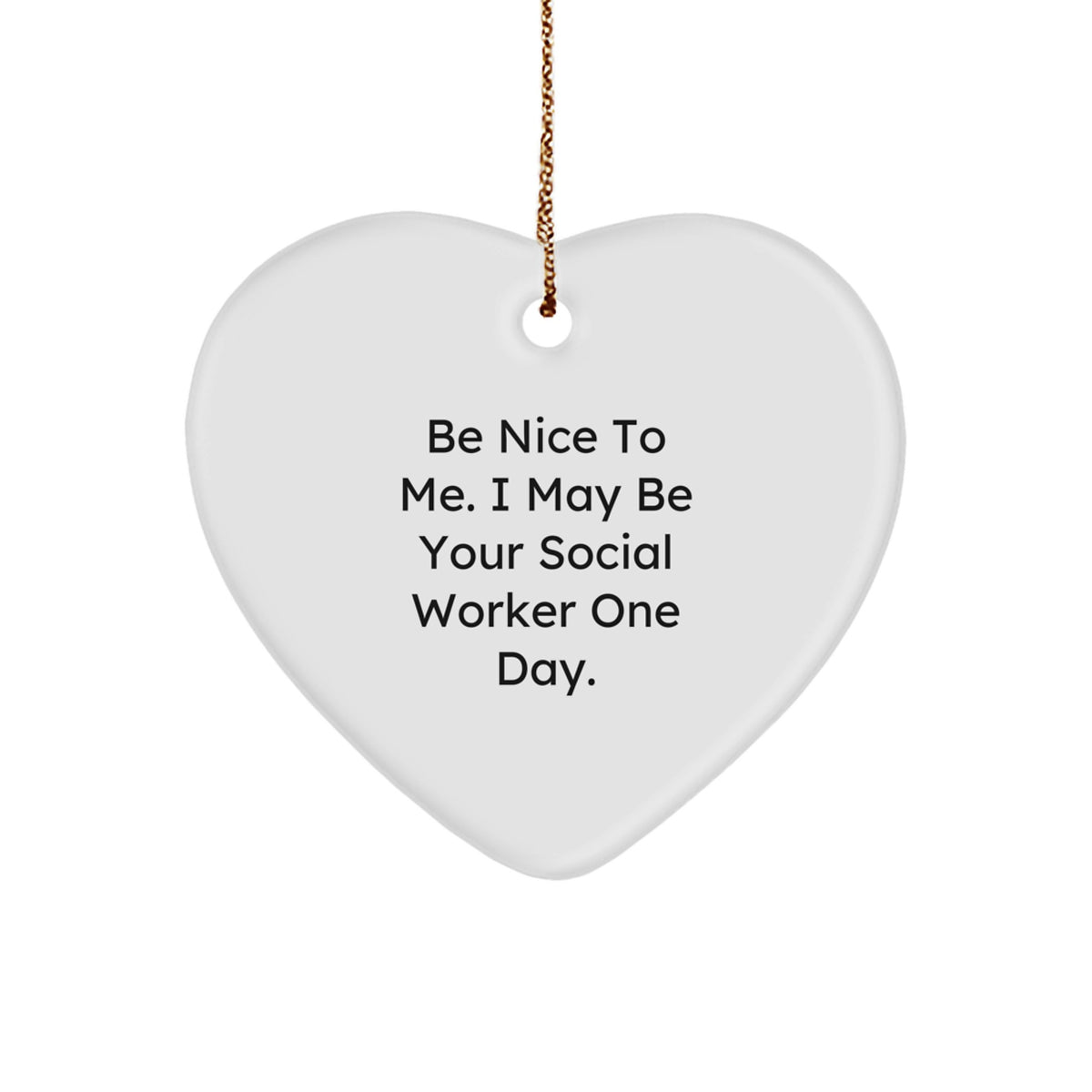 Funny Social Worker Gifts from Friends for Christmas - Be Nice To Me Heart Ornament - Image 1