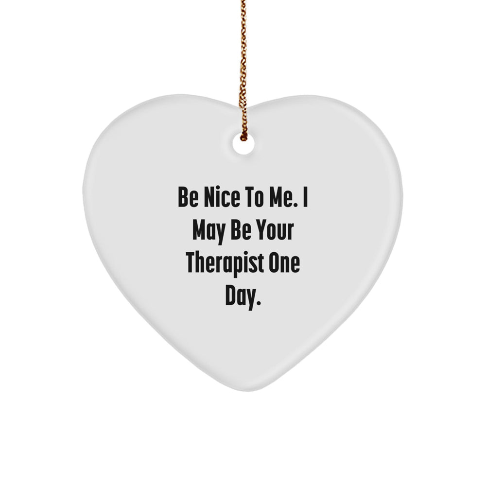 Funny Therapist Gifts from Men for Women Friends Coworkers Family - Be Nice Quote Heart Ornament, Heart Shaped, White, Durable MDF, Sublimation Printing, Festive Gold Cord, Christmas Unique Gifts - Image 1