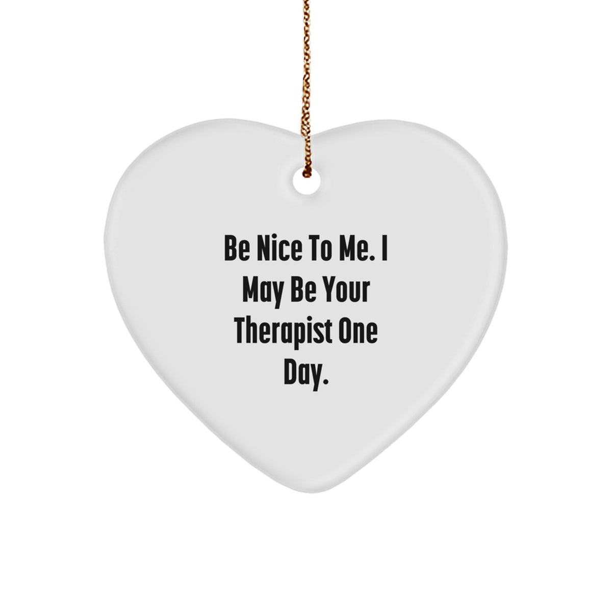 Funny Therapist Gifts from Men for Women Friends Coworkers Family - Be Nice Quote Heart Ornament, Heart Shaped, White, Durable MDF, Sublimation Printing, Festive Gold Cord, Christmas Unique Gifts - Image 1