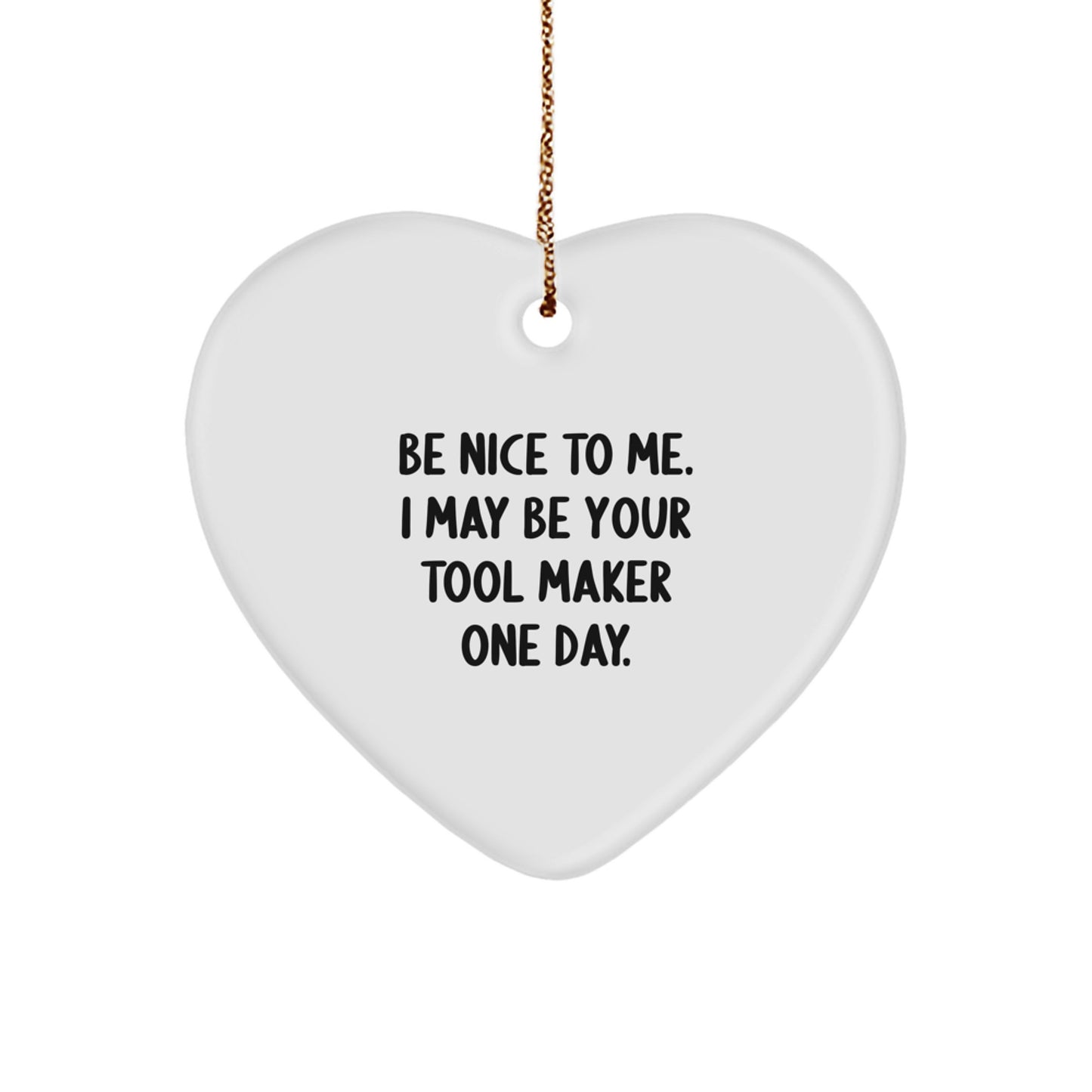 Tool Maker Gifts from Friends to Family - Funny Heart Ornament with Be Nice Quote for Christmas Unique Gifts - Image 1