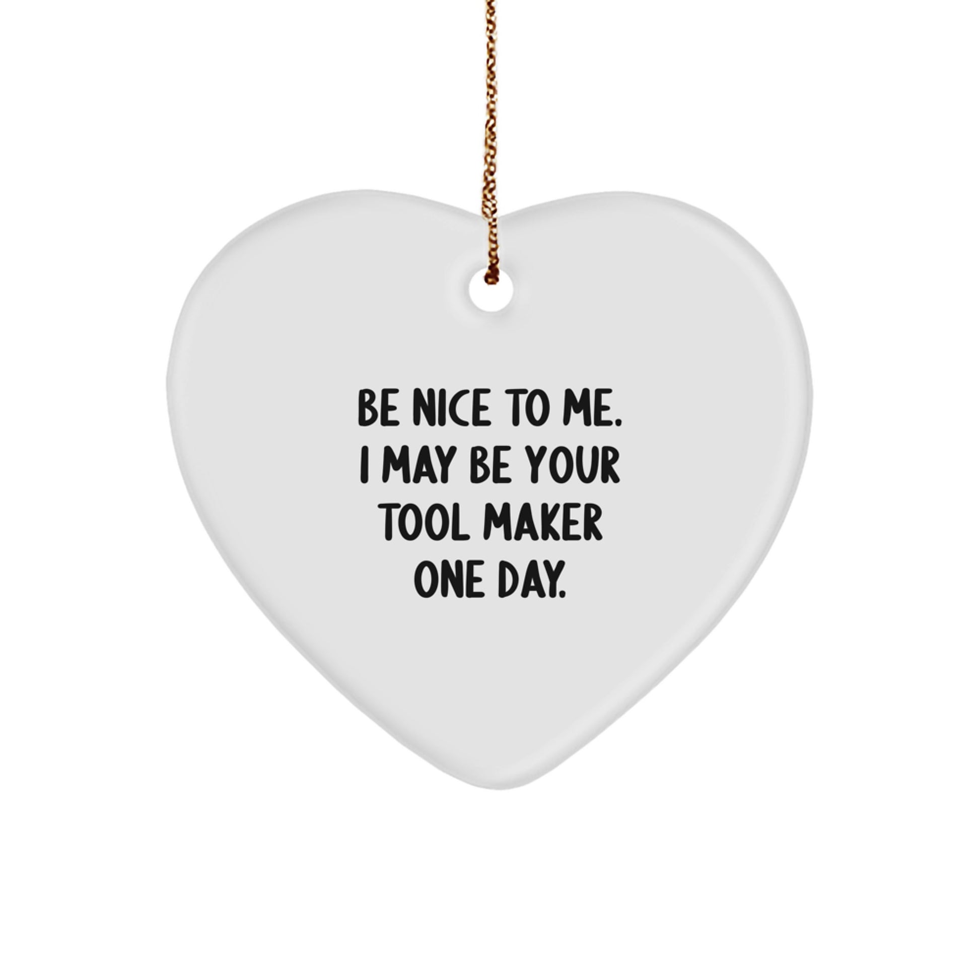 Tool Maker Gifts from Friends to Family - Funny Heart Ornament with Be Nice Quote for Christmas Unique Gifts - Image 1