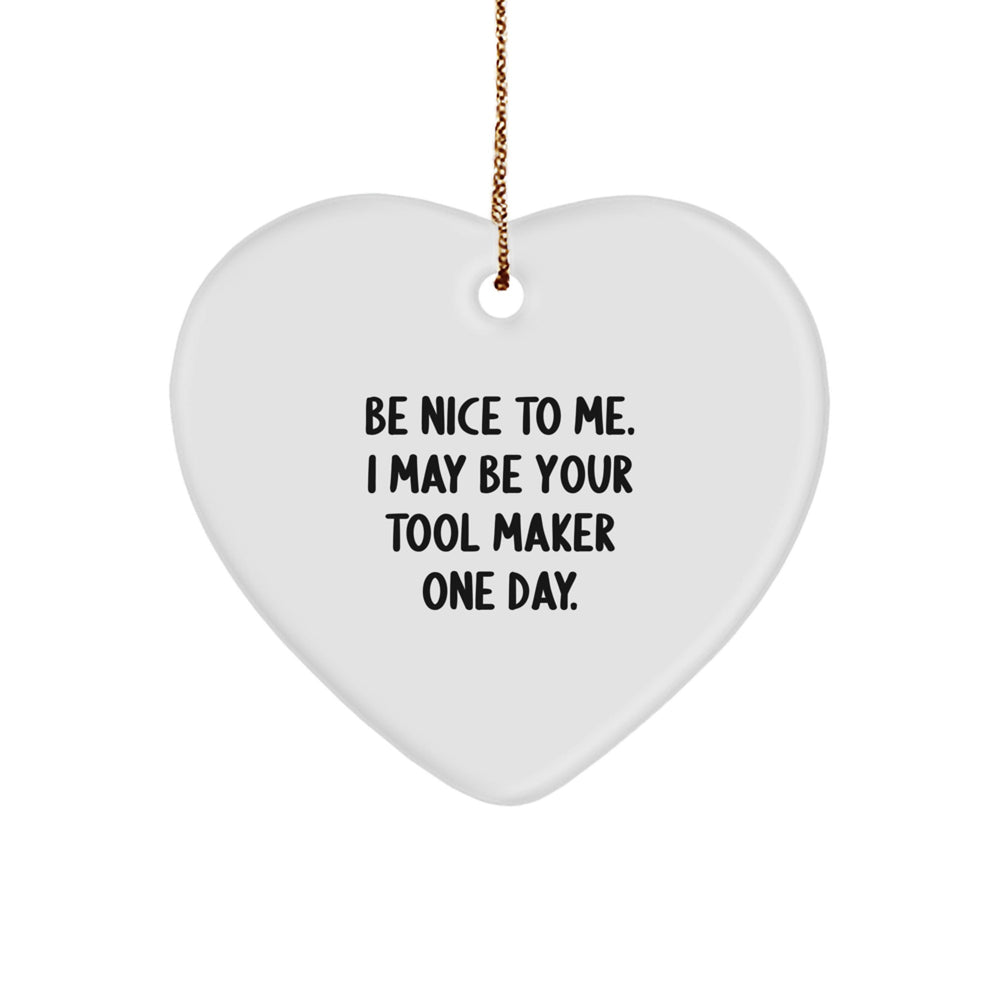 Tool Maker Gifts from Friends to Family - Funny Heart Ornament with Be Nice Quote for Christmas Unique Gifts - Image 1