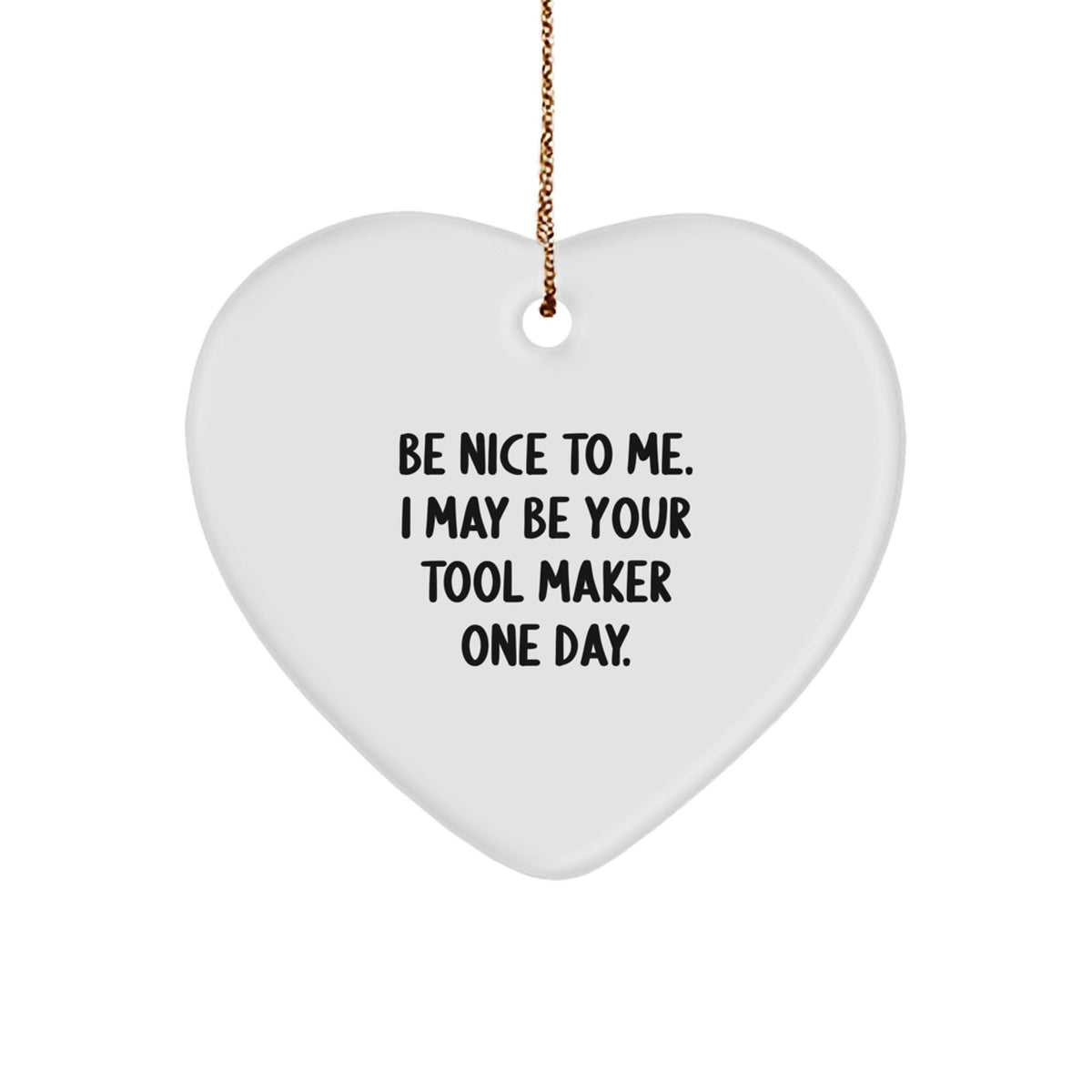 Tool Maker Gifts from Friends to Family - Funny Heart Ornament with Be Nice Quote for Christmas Unique Gifts - Image 1