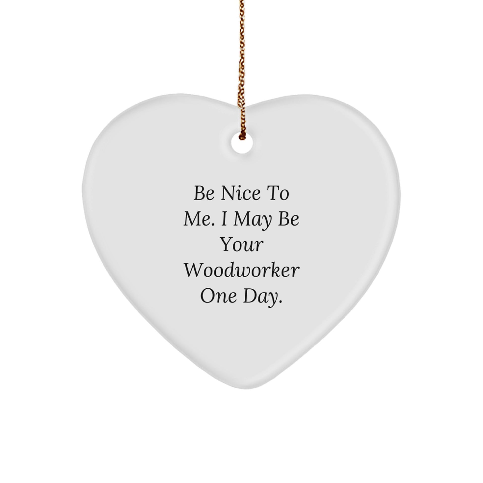 Funny Woodworker Gifts from Friends for Men, Heart Ornament Quote, Christmas Unique Gifts - Image 1