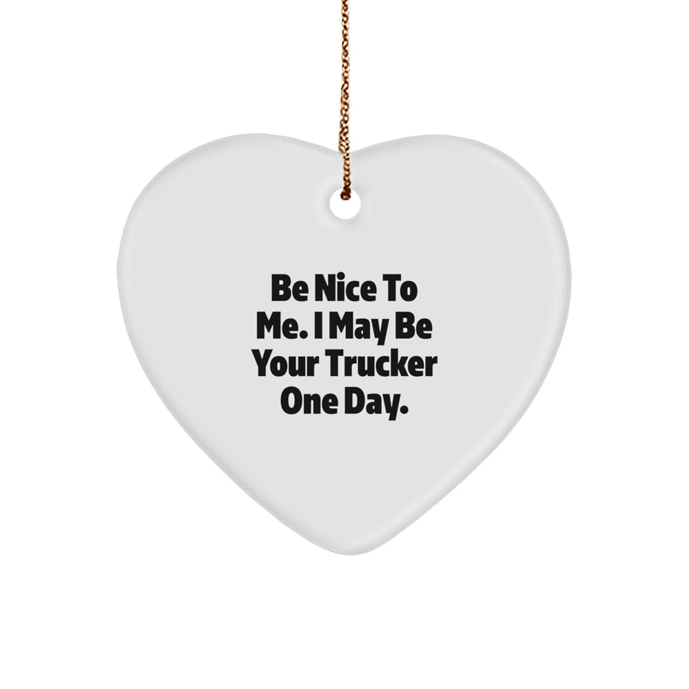 Funny Trucker Gift - Be Nice To Me Heart Ornament for a Trucker, Christmas Unique Gifts from Friends to Men - Image 1