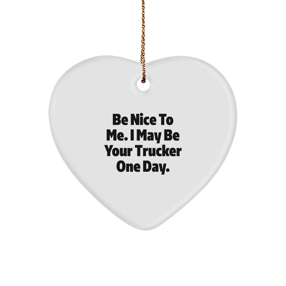 Funny Trucker Gift - Be Nice To Me Heart Ornament for a Trucker, Christmas Unique Gifts from Friends to Men - Image 1