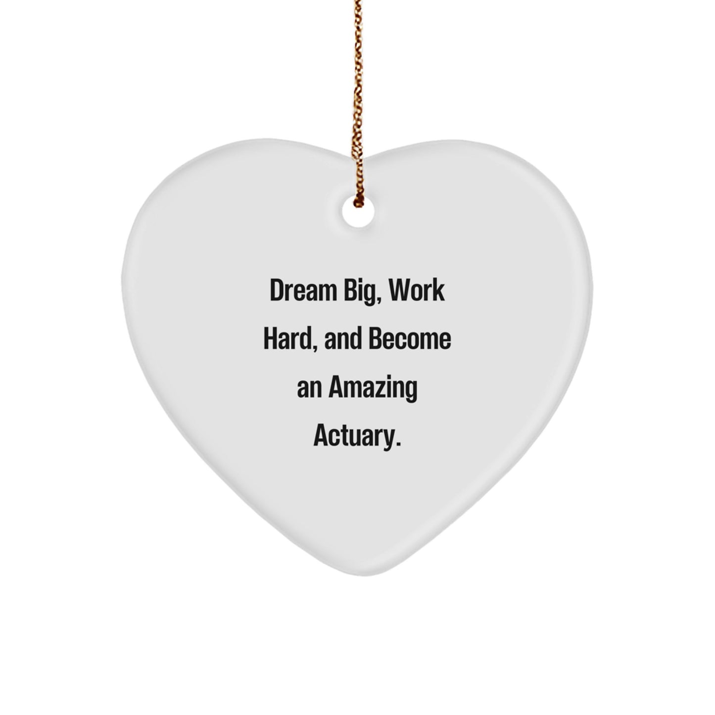 Dream Big Actuary Heart Ornament - Work Hard Become Amazing Actuary Gifts for Family Friends Coworkers - Image 1