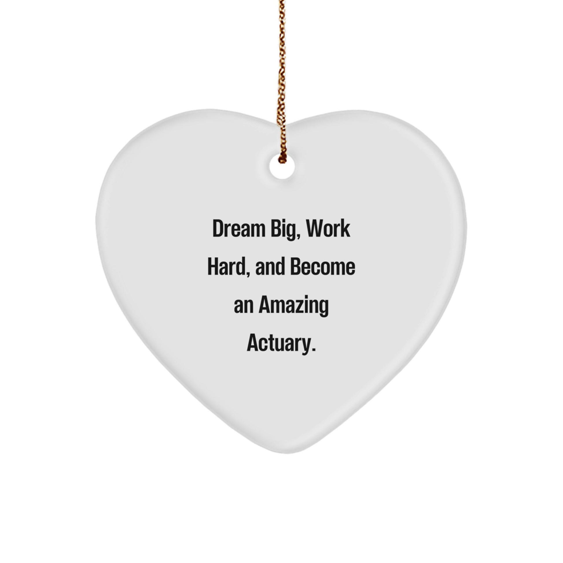 Dream Big Actuary Heart Ornament - Work Hard Become Amazing Actuary Gifts for Family Friends Coworkers - Image 1