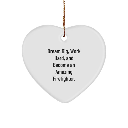 Funny Gifts from Friends and Family - Firefighter Heart Ornament, 'Dream Big, Work Hard, And Become An Amazing Firefighter.' - Image 1