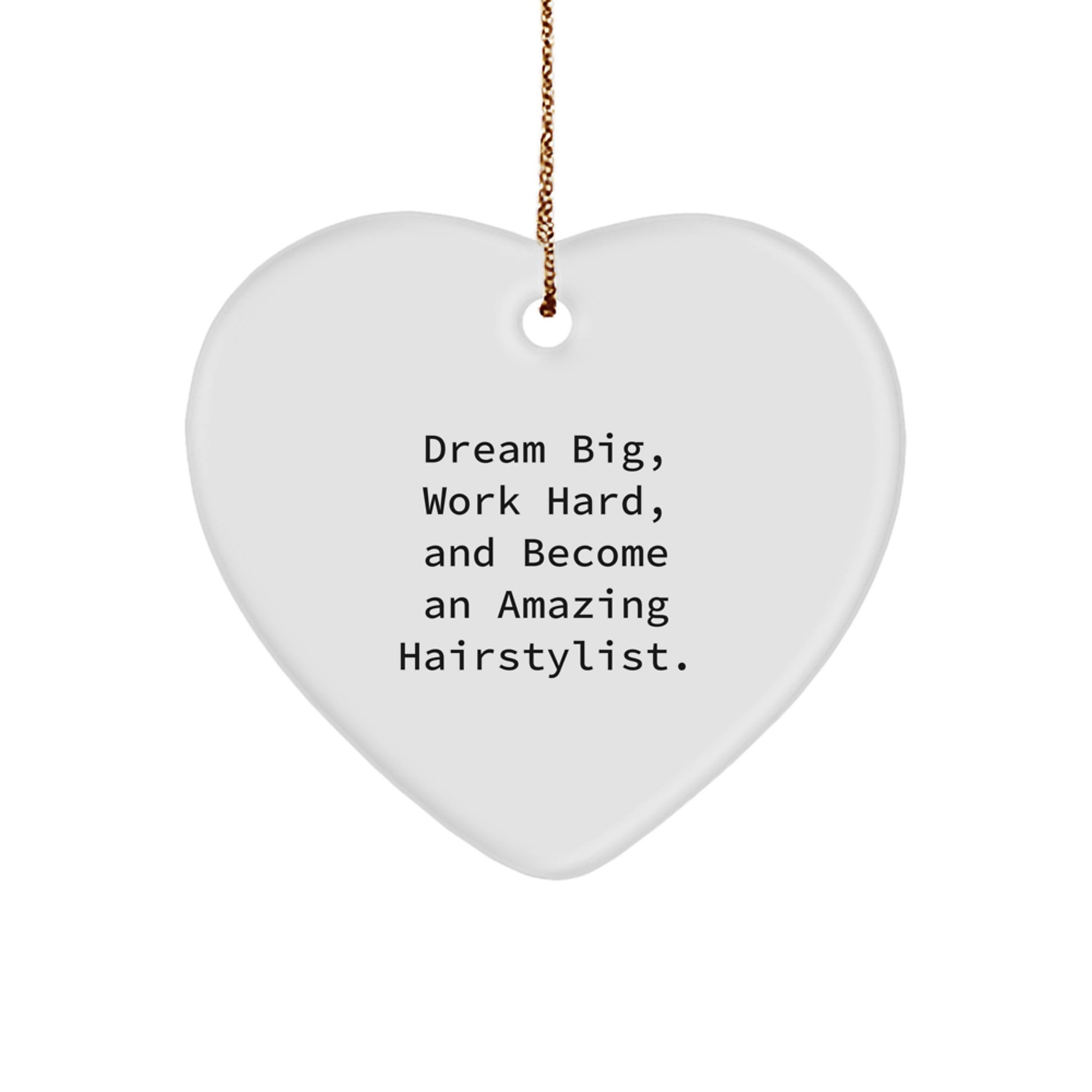 Dream Big, Work Hard, Amazing Hairstylist, Heart Ornament Gifts from Friends for Christmas Unique Gifts - Image 1