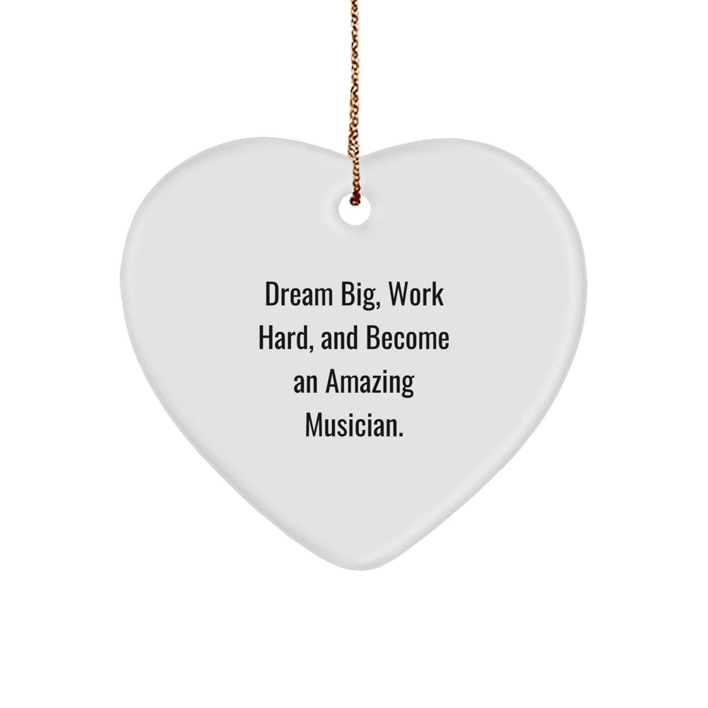 Inspiring Musician Gifts from Friends for Men and Women - 'Dream Big, Work Hard, And Become An Amazing Musician' White Heart Ornament - Image 1