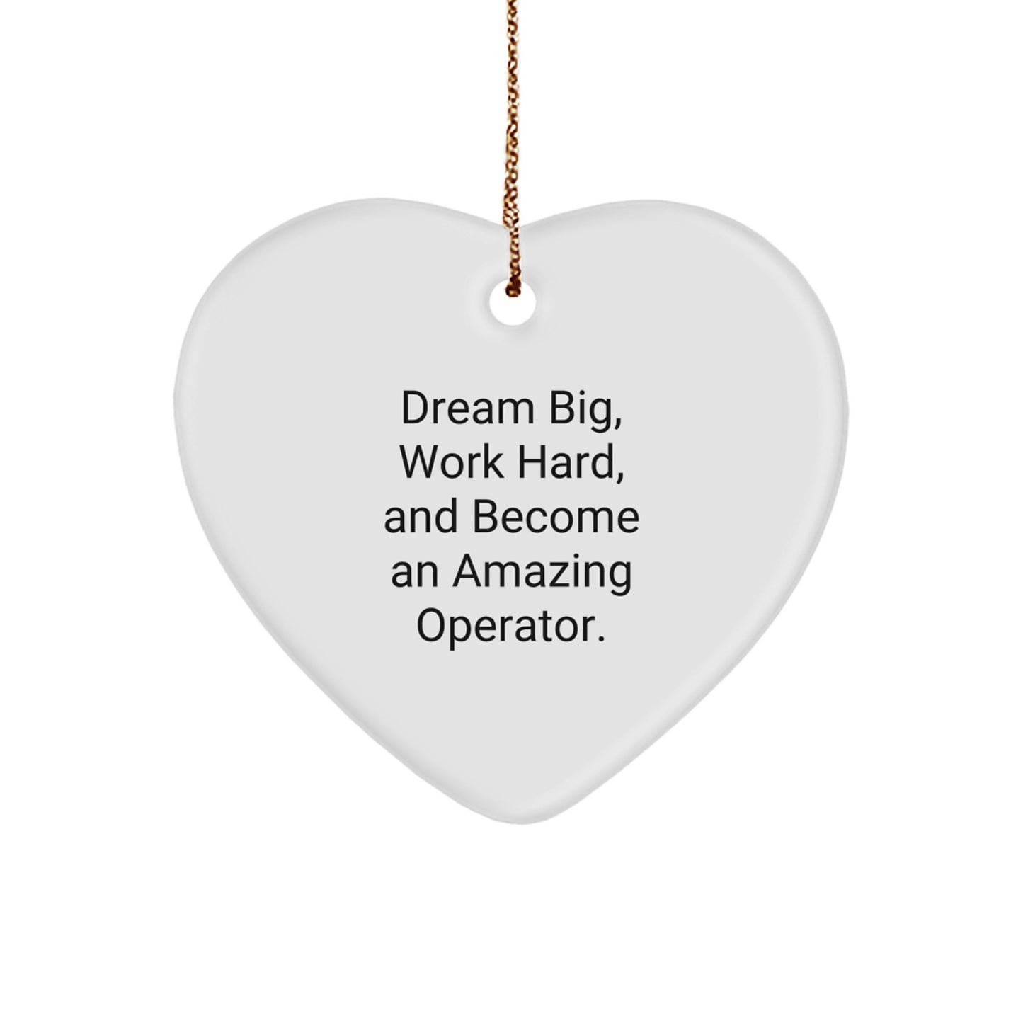 Inspirational Operator Gifts from Friends, Funny Christmas Unique Gifts for Operator, Heart Ornament - Dream Big, Work Hard, And Become An Amazing Operator. - Image 1