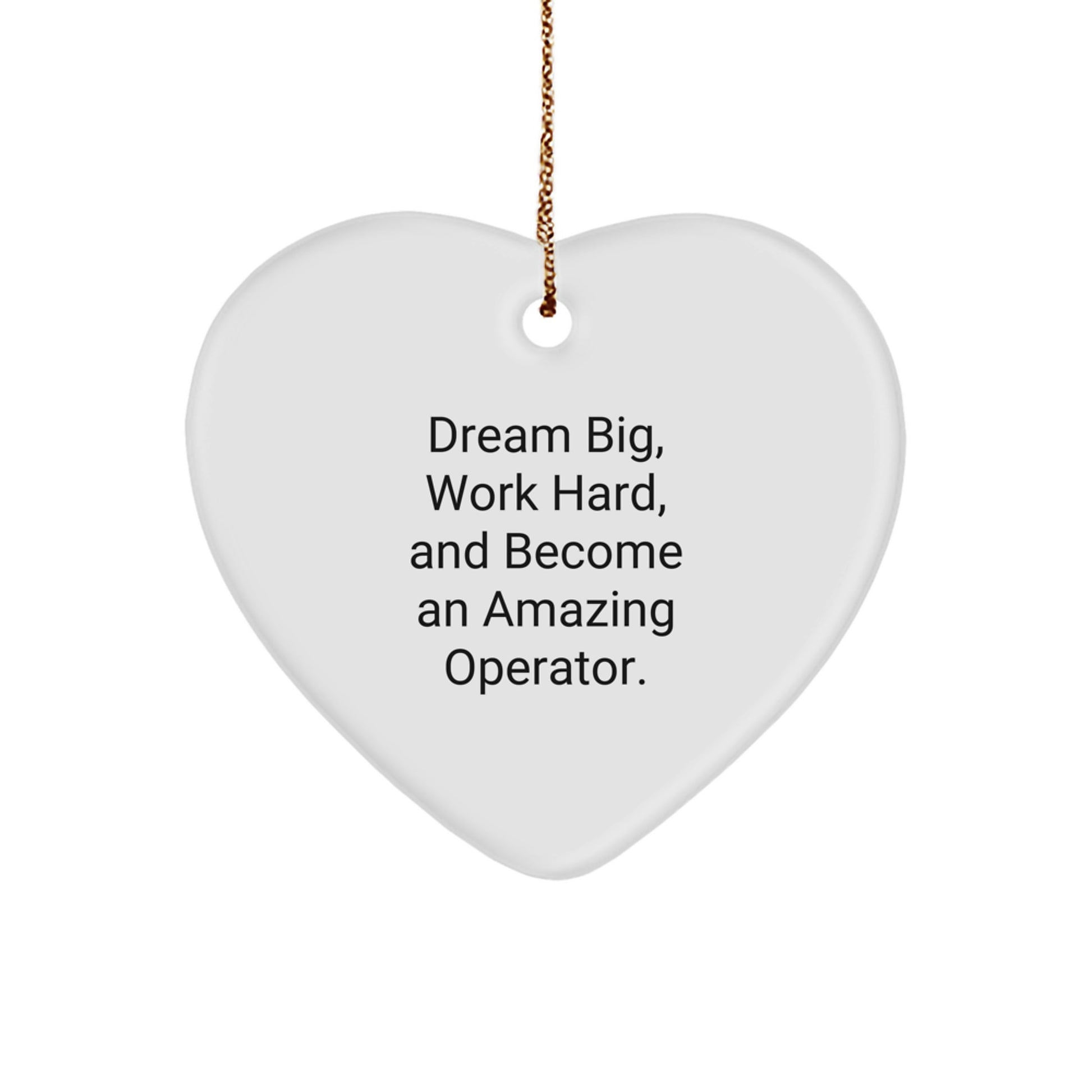 Inspirational Operator Gifts from Friends, Funny Christmas Unique Gifts for Operator, Heart Ornament - Dream Big, Work Hard, And Become An Amazing Operator. - Image 1