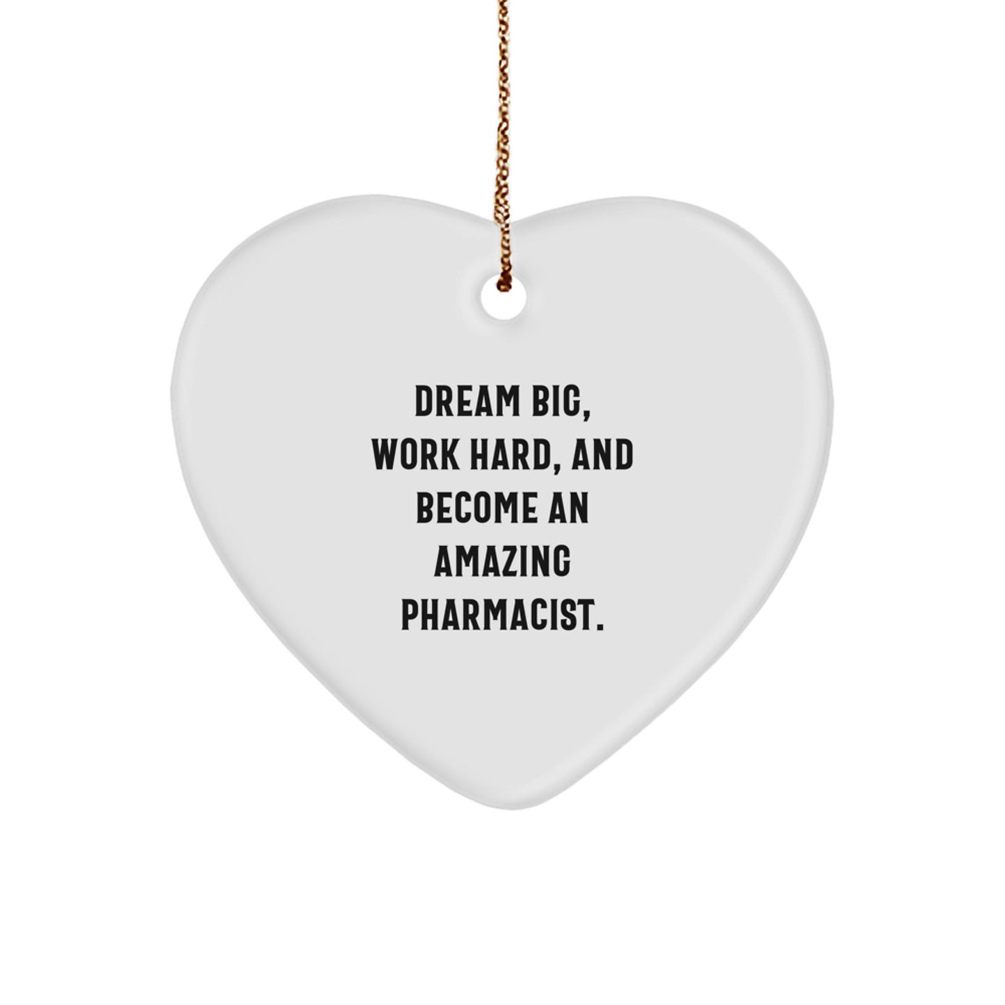 Funny Pharmacist Gifts from Men - Heart Ornament for Christmas Unique Gifts - 'Dream Big, Work Hard, And Become An Amazing Pharmacist.' - Image 1