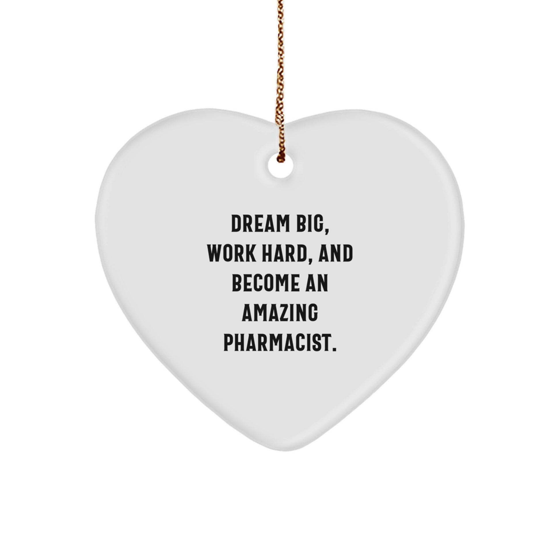 Funny Pharmacist Gifts from Men - Heart Ornament for Christmas Unique Gifts - 'Dream Big, Work Hard, And Become An Amazing Pharmacist.' - Image 1