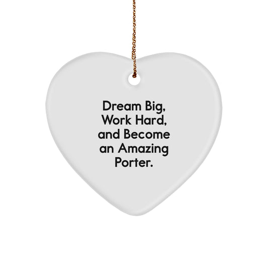 Funny Porter Gifts, Heart Ornament for Men, Unique Christmas Unique Gifts from Friends, 'Dream Big, Work Hard, And Become An Amazing Porter.' - Image 1