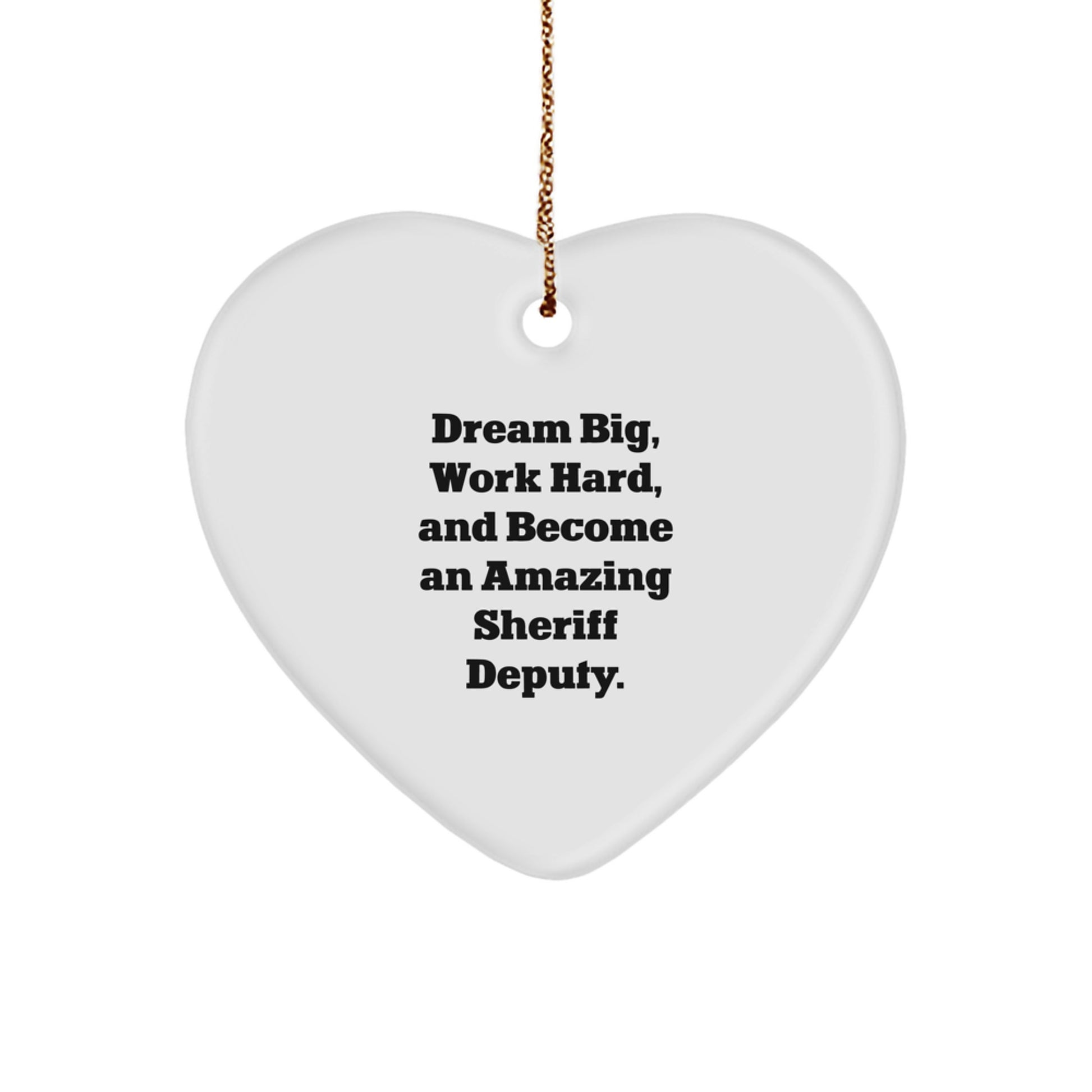 Funny Sheriff Deputy Heart Ornament Gifts from Family, Sheriff Deputy Christmas Unique Gifts for Men, Women, Friends, Coworkers, Family - 'Dream Big, Work Hard, And Become An Amazing Sheriff Deputy.' - Image 1