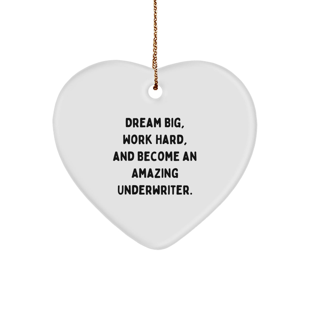 Funny Inspirational Underwriter Gifts for Men, Women, or Friends - 'Dream Big, Work Hard' Heart Ornament, Christmas Unique Decorations - Image 1