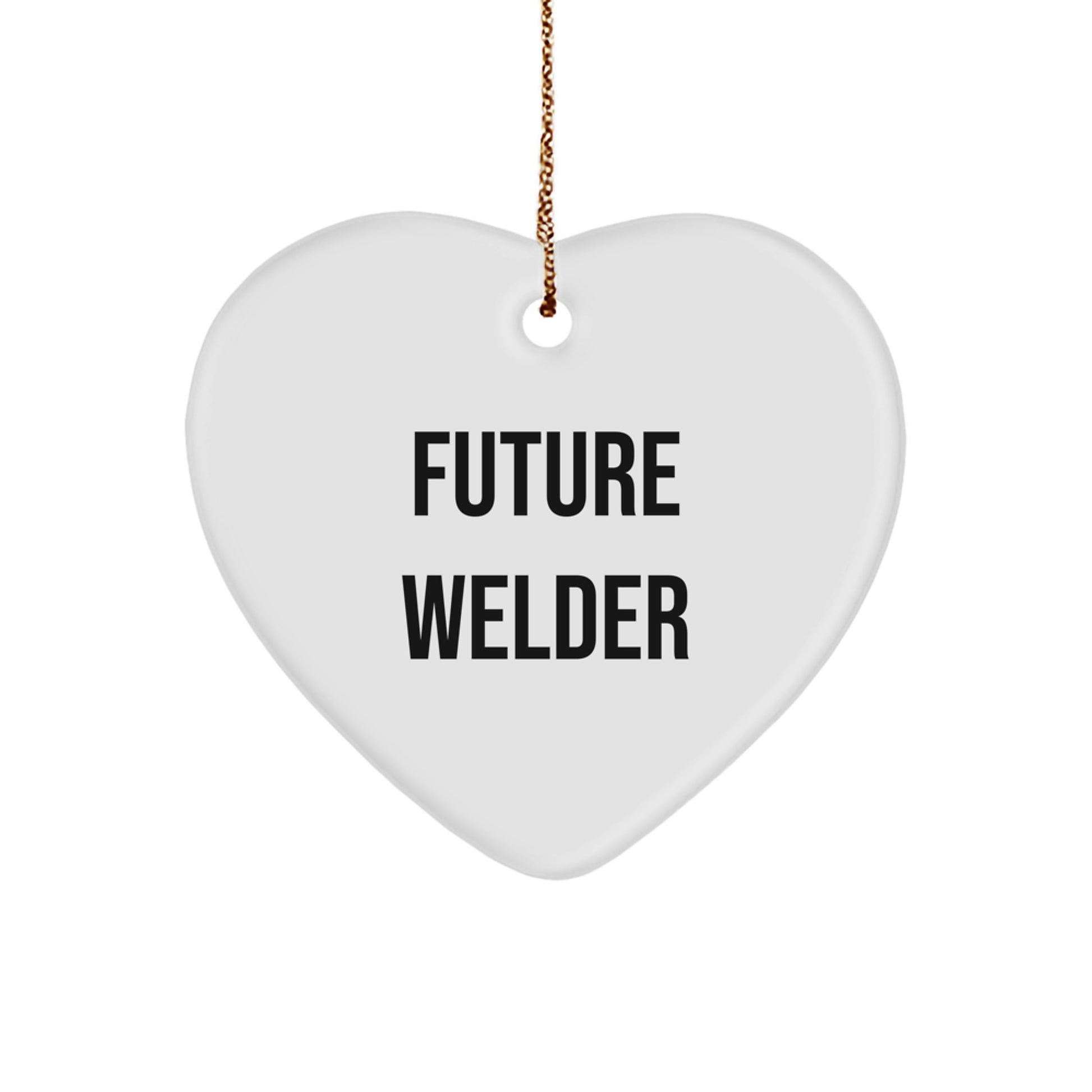 Funny Future Welder Gifts from Men to Friends for Christmas Unique Ornaments Heart Shaped White Decorations with Inspirational Quote - Image 1