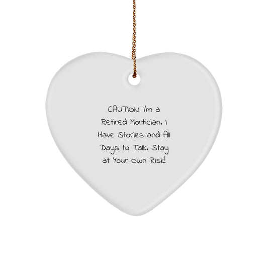 Funny Mortician Gifts, Heart Ornament for Mortician Friends, 'Caution: I'm A Retired Mortician...' Christmas Unique Gifts from Mortician - Image 1
